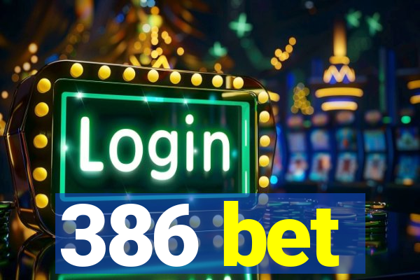 386 bet